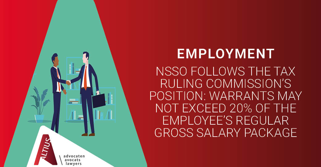 NSSO follows the Tax Ruling Commission’s position: warrants may not exceed 20% of the employee’s regular gross salary package