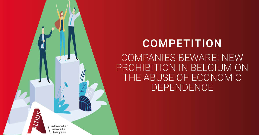 Companies beware! New prohibition in Belgium on the abuse of economic dependence