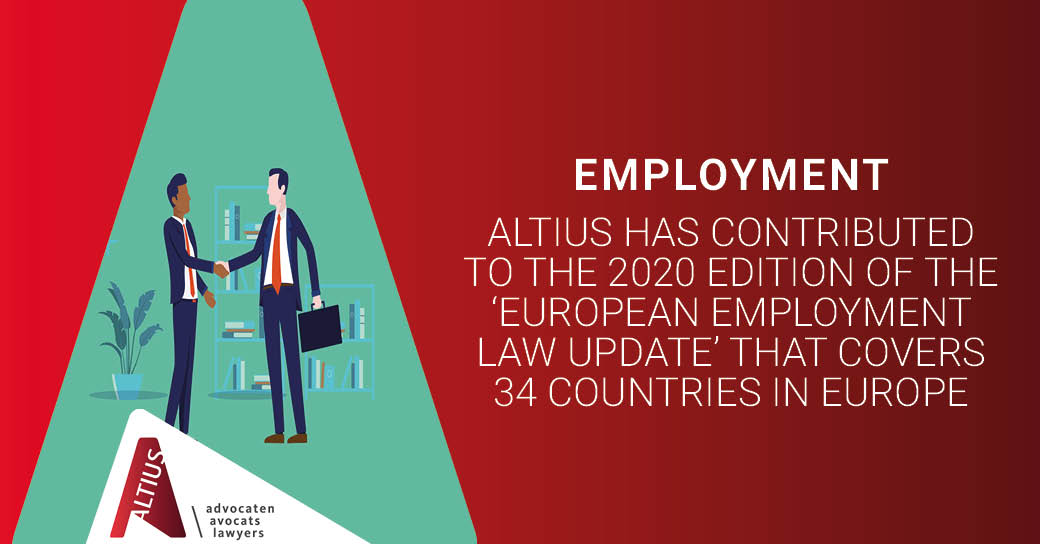 ALTIUS has contributed to the 2020 Edition of the ‘European Employment Law Update’ that covers 34 countries in Europe