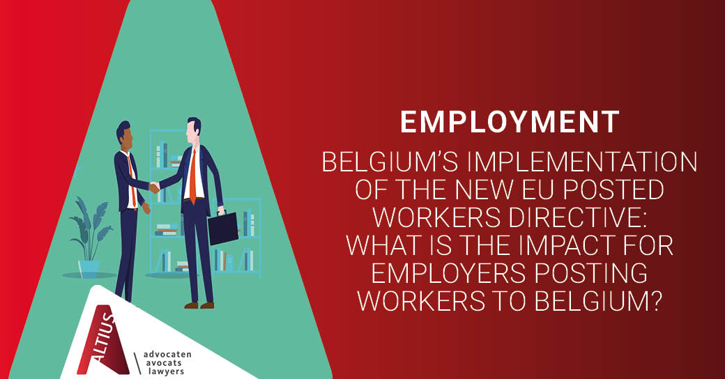 Belgium’s implementation of the new EU Posted Workers Directive: What is the impact for employers posting workers to Belgium?