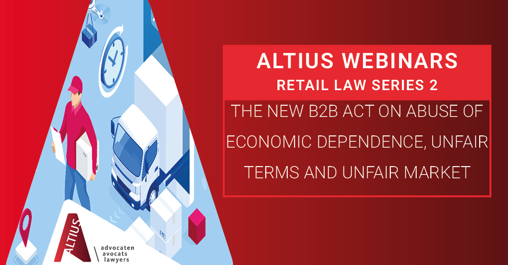 Webinar Video | Retail Law Series 2 : The new B2B Act on abuse of economic dependence, unfair terms and unfair market practices