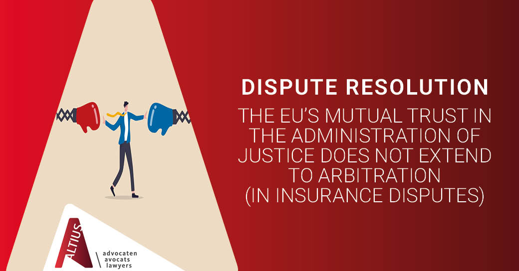The EU’s mutual trust in the administration of justice does not extend to arbitration (in insurance disputes)