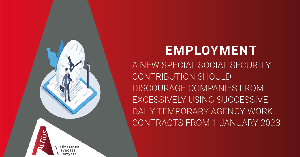 A new special social security contribution should discourage companies from excessively using successive daily temporary agency work contracts from 1 january 2023