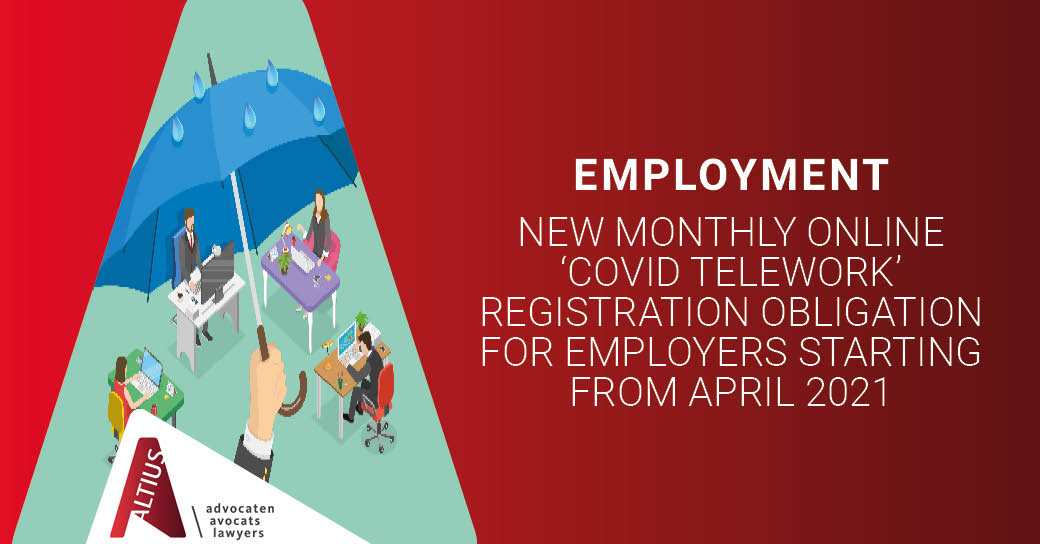 New monthly online ‘Covid telework’ registration obligation for employers starting from April 2021