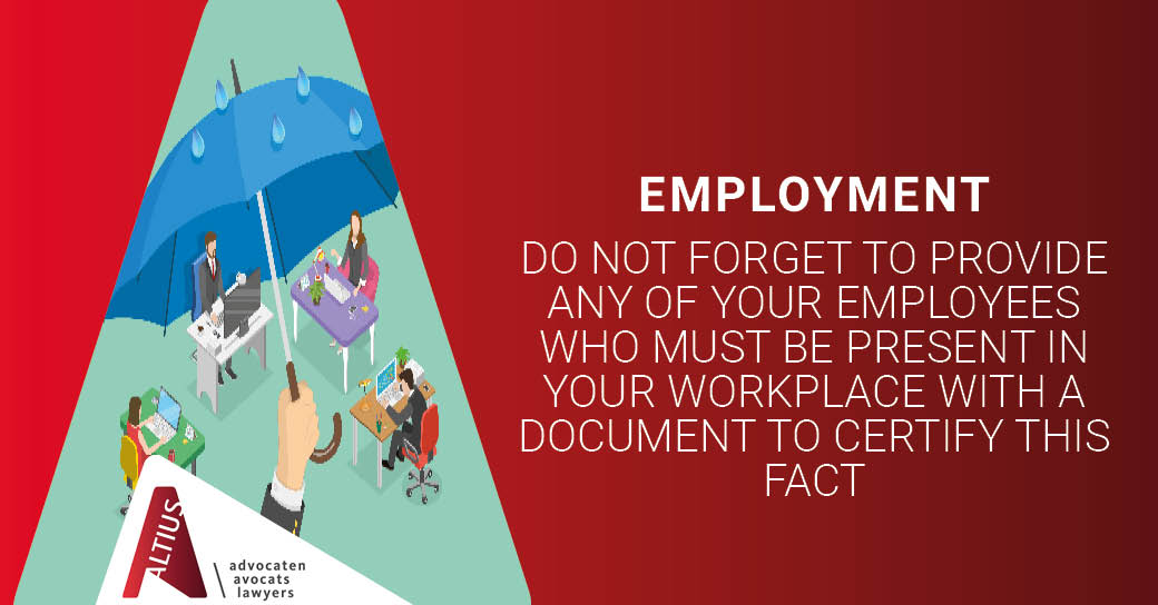 Do not forget to provide any of your employees who must be present in your workplace with a document to certify this fact