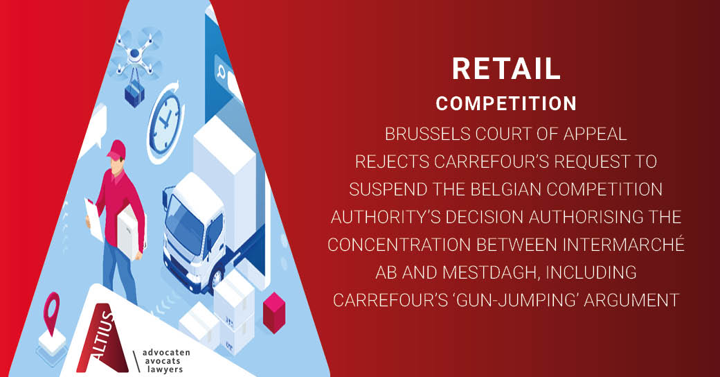 Brussels Court of Appeal rejects Carrefour’s request to suspend the Belgian Competition Authority’s decision authorising the concentration between Intermarché AB and Mestdagh, including Carrefour’s ‘gun-jumping’ argument
