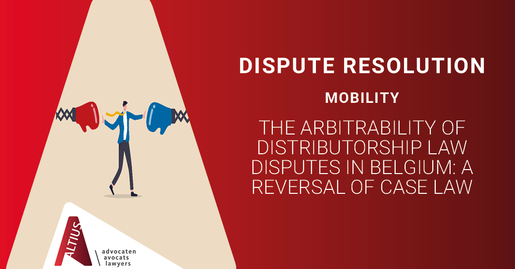 The Arbitrability of Distributorship Law Disputes in Belgium: a reversal of case law