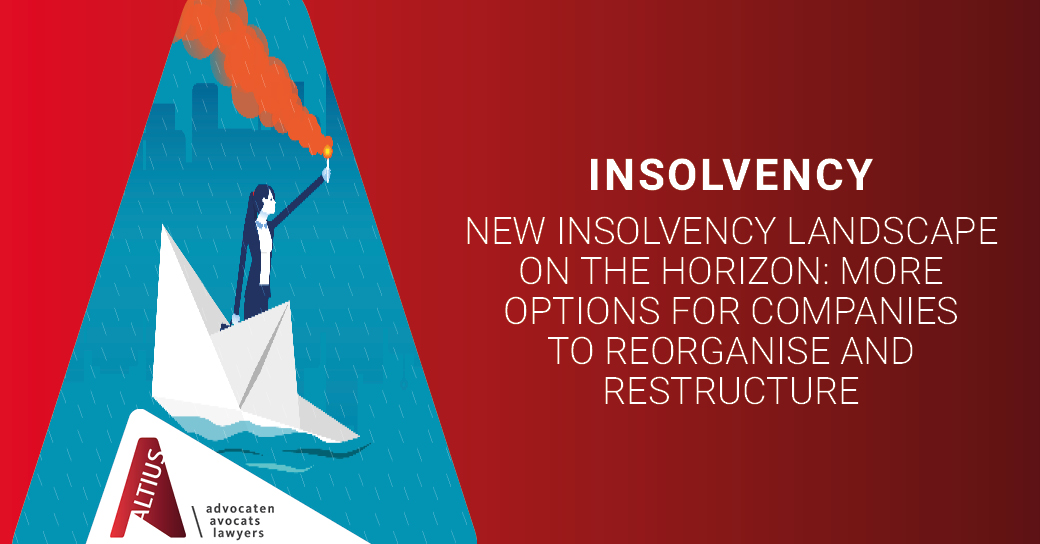 New insolvency landscape on the horizon: more options for companies to reorganise and restructure