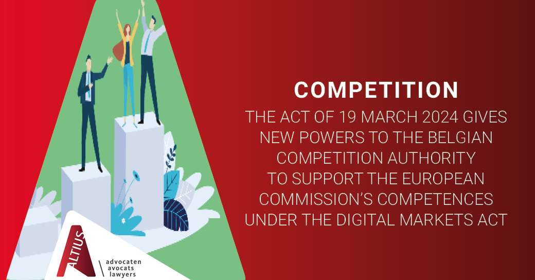 The Act of 19 March 2024 gives new powers to the Belgian Competition Authority to support the European Commission’s competences under the Digital Markets Act