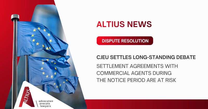 CJEU Settles Long-Standing Debate: Settlement Agreements With Commercial Agents During the Notice Period Are at Risk